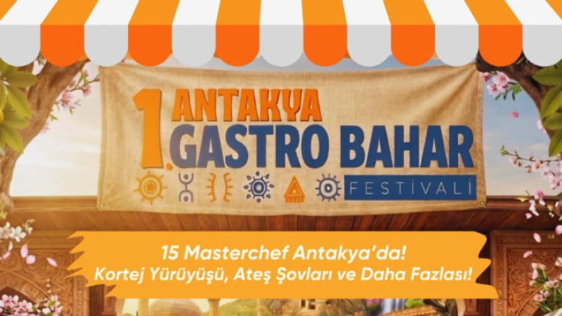 Antakya Gastro Bahar Festivali başlıyor!